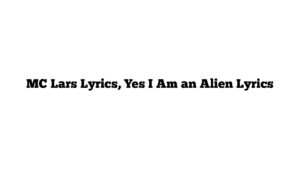 MC Lars Lyrics, Yes I Am an Alien Lyrics