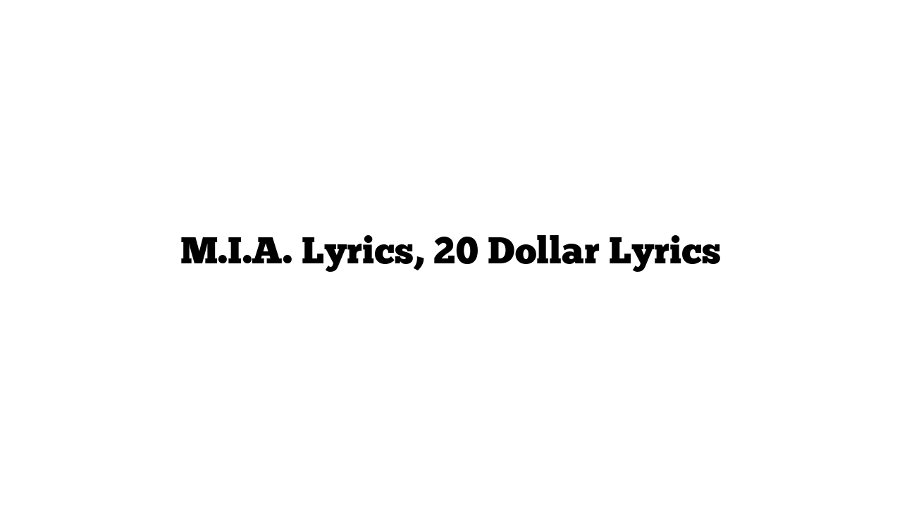 M.I.A. Lyrics, 20 Dollar Lyrics