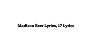 Madison Beer Lyrics, 17 Lyrics