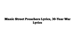 Manic Street Preachers Lyrics, 30-Year War Lyrics