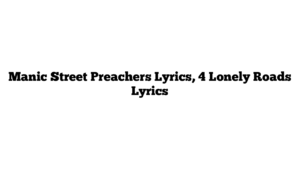 Manic Street Preachers Lyrics, 4 Lonely Roads Lyrics