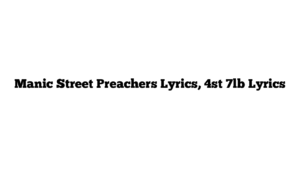 Manic Street Preachers Lyrics, 4st 7lb Lyrics