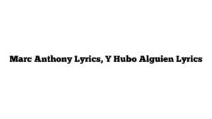 Marc Anthony Lyrics, Y Hubo Alguien Lyrics