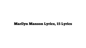 Marilyn Manson Lyrics, 15 Lyrics