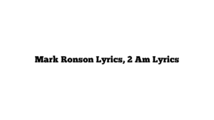 Mark Ronson Lyrics, 2 Am Lyrics