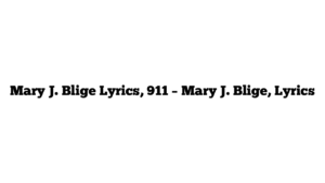 Mary J. Blige Lyrics, 911 – Mary J. Blige, Lyrics