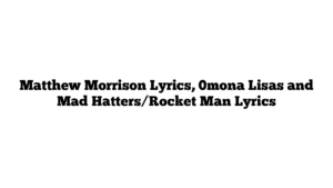 Matthew Morrison Lyrics, 0mona Lisas and Mad Hatters/Rocket Man Lyrics