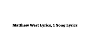 Matthew West Lyrics, 1 Song Lyrics