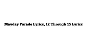 Mayday Parade Lyrics, 12 Through 15 Lyrics