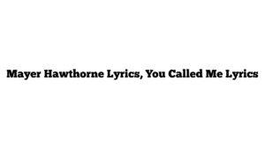 Mayer Hawthorne Lyrics, You Called Me Lyrics