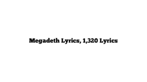 Megadeth Lyrics, 1,320 Lyrics