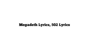 Megadeth Lyrics, 502 Lyrics