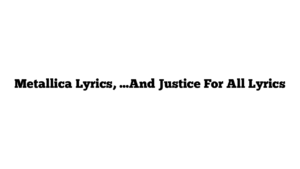 Metallica Lyrics, …And Justice For All Lyrics