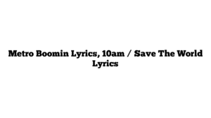 Metro Boomin Lyrics, 10am / Save The World Lyrics