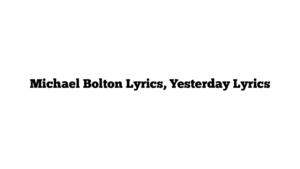 Michael Bolton Lyrics, Yesterday Lyrics