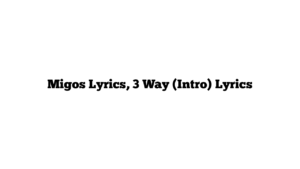 Migos Lyrics, 3 Way (Intro) Lyrics