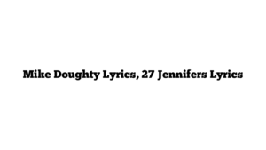 Mike Doughty Lyrics, 27 Jennifers Lyrics