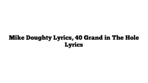 Mike Doughty Lyrics, 40 Grand in The Hole Lyrics