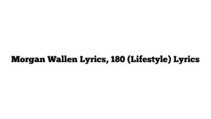 Morgan Wallen Lyrics, 180 (Lifestyle) Lyrics