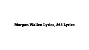 Morgan Wallen Lyrics, 865 Lyrics