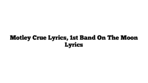 Motley Crue Lyrics, 1st Band On The Moon Lyrics