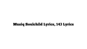 Musiq Soulchild Lyrics, 143 Lyrics