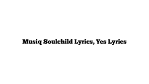 Musiq Soulchild Lyrics, Yes Lyrics