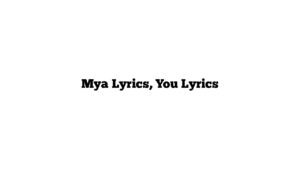 Mya Lyrics, You Lyrics