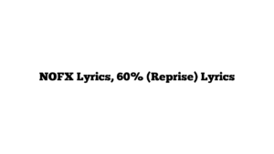 NOFX Lyrics, 60% (Reprise) Lyrics