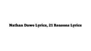 Nathan Dawe Lyrics, 21 Reasons Lyrics