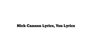 Nick Cannon Lyrics, You Lyrics