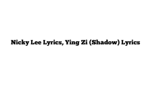 Nicky Lee Lyrics, Ying Zi (Shadow) Lyrics