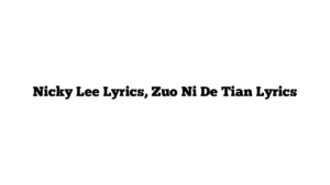 Nicky Lee Lyrics, Zuo Ni De Tian Lyrics