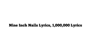 Nine Inch Nails Lyrics, 1,000,000 Lyrics