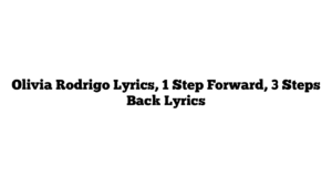 Olivia Rodrigo Lyrics, 1 Step Forward, 3 Steps Back Lyrics