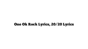 One Ok Rock Lyrics, 20/20 Lyrics