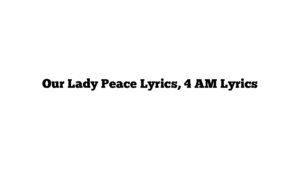 Our Lady Peace Lyrics, 4 AM Lyrics