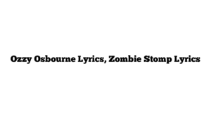 Ozzy Osbourne Lyrics, Zombie Stomp Lyrics