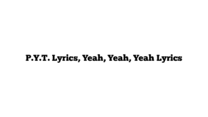 P.Y.T. Lyrics, Yeah, Yeah, Yeah Lyrics