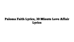 Paloma Faith Lyrics, 30 Minute Love Affair Lyrics