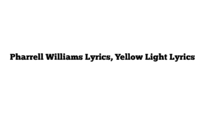 Pharrell Williams Lyrics, Yellow Light Lyrics