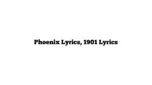 Phoenix Lyrics, 1901 Lyrics