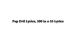 Pop Evil Lyrics, 100 in a 55 Lyrics