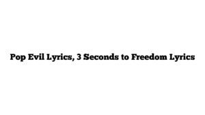 Pop Evil Lyrics, 3 Seconds to Freedom Lyrics