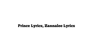 Prince Lyrics, Zannalee Lyrics