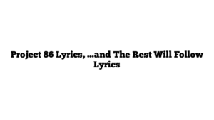 Project 86 Lyrics, …and The Rest Will Follow Lyrics