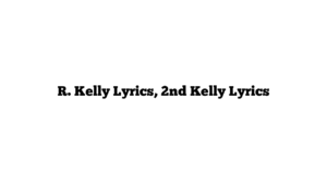 R. Kelly Lyrics, 2nd Kelly Lyrics