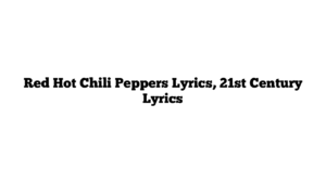 Red Hot Chili Peppers Lyrics, 21st Century Lyrics