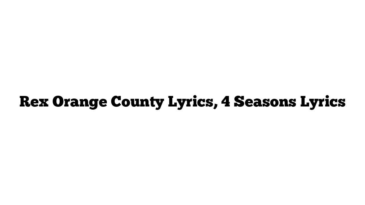 Rex Orange County Lyrics, 4 Seasons Lyrics