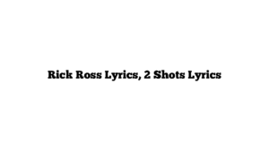 Rick Ross Lyrics, 2 Shots Lyrics